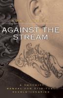 Against the Stream: A Buddhist Manual for Spiritual Revolutionaries